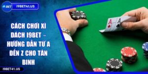 Cách Chơi Xì Dách I9BET – Hướng Dẫn Từ A Đến Z Cho Tân Binh 6 Cách Chơi Xì Dách I9BET – Hướng Dẫn Từ A Đến Z Cho Tân Binh